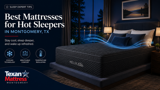 Best cooling mattresses for hot sleepers at Texan Mattress in Montgomery, TX